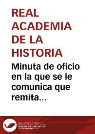 Minuta de oficio en la que se le comunica que remita las monedas árabes aparecidas en Córdoba para que la Academia las examine y tome las medidas oportunas al respecto. | Biblioteca Virtual Miguel de Cervantes