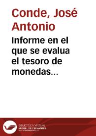 Informe en el que se evalua el tesoro de monedas árabes hallado en el término municipal de Córdoba, concluyendo que se encuentran en muy mal estado y se sitúan cronológicamente entre el reinado de Abderraman III y Hixem II. Al mismo tiempo, propone que la Academia podría quedarse con una docena de monedas bien conservadas. | Biblioteca Virtual Miguel de Cervantes