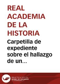 Carpetilla de expediente sobre el hallazgo de un sepulcro romano en el lugar de Arroyo del Plomo, en Baena. | Biblioteca Virtual Miguel de Cervantes