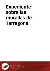 Expediente sobre las murallas de Tarragona. | Biblioteca Virtual Miguel de Cervantes