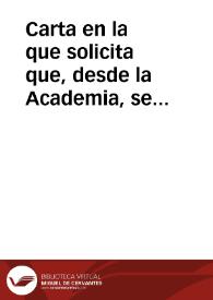 Carta en la que solicita que, desde la Academia, se agradezca a Juan Matías Vila el hecho de empotrar ocho inscripciones romanas en una de las paredes de un edificio de su propiedad, contribuyendo de esta manera a la conservación de los monumentos. Al mismo tiempo, remite el borrador de un texto en latín, elaborado por él, que podría servir para colocarlo sobre otros monumentos de antigüedad | Biblioteca Virtual Miguel de Cervantes