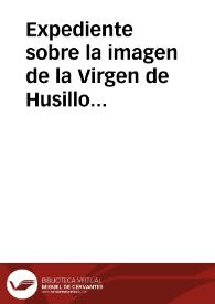 Expediente sobre la imagen de la Virgen de Husillos. | Biblioteca Virtual Miguel de Cervantes