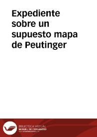 Expediente sobre un supuesto mapa de Peutinger | Biblioteca Virtual Miguel de Cervantes