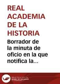 Borrador de la minuta de oficio en la que notifica la resolución de la Academia sobre la reanudación de excavaciones en Itálica por parte de Yvo de la Cortina. | Biblioteca Virtual Miguel de Cervantes