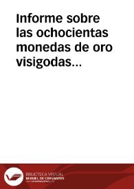 Informe sobre las ochocientas monedas de oro visigodas que se hallaron en Reus y que fue leído en la Real Academia de Buenas Letras de Barcelona. | Biblioteca Virtual Miguel de Cervantes