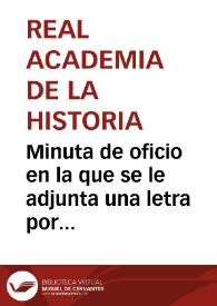 Minuta de oficio en la que se le adjunta una letra por valor de 880 reales para realizar el pago de las 110 monedas romanas halladas en Liria que la Academia desea adquirir. Al mismo tiempo, se informa que en cuanto pueda envie las monedas a la Academia con alguien de confianza. | Biblioteca Virtual Miguel de Cervantes