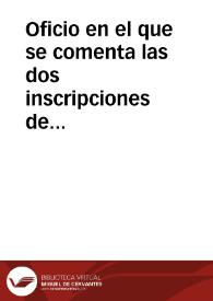 Oficio en el que se comenta las dos inscripciones de Valencia que remitió a la Academia Miguel Cortés, concluyendo que la inscripción romana podría publicarse en la colección del Conde de Lumiares y la segunda, de época moderna, debería publicarse en las Memorias de la Academia. | Biblioteca Virtual Miguel de Cervantes