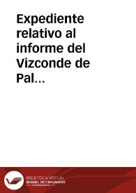 Expediente relativo al informe del Vizconde de Palazuelos sobre las Cuevas de Olihuelas. | Biblioteca Virtual Miguel de Cervantes