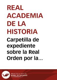 Carpetilla de expediente sobre la Real Orden por la que se dispone la cesión del antiguo Convento de San Marcos a la representación del Ministerio de Hacienda, exceptuando la iglesia, la sacristía y los locales que ocupa el Museo Arqueológico | Biblioteca Virtual Miguel de Cervantes