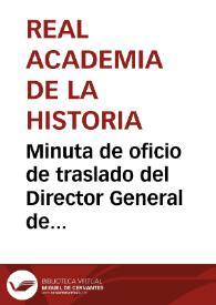 Minuta de oficio de traslado del Director General de Instrucción Pública relativa a una comunicación sobre las excavaciones en la antigua Lancia, que la Academia remite a la Comisión de Antigüedades, para su oportuno informe | Biblioteca Virtual Miguel de Cervantes