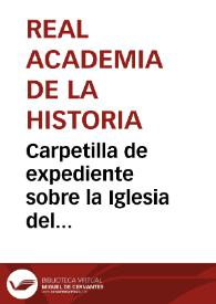 Carpetilla de expediente sobre la Iglesia del Monasterio de Santa María de Gradefes (León) | Biblioteca Virtual Miguel de Cervantes