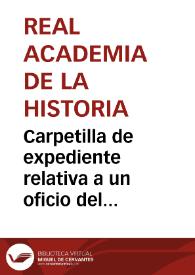 Carpetilla de expediente relativa a un oficio del Director General de Instrucción Pública en el que remite copia de una comunicación de la Comisión de Monumentos de León, a fin de que la Academia se sirva informar sobre el valor histórico del Monasterio de Carracedo de aquella provincia | Biblioteca Virtual Miguel de Cervantes