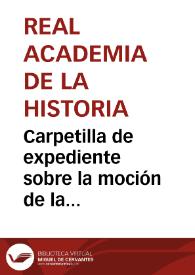 Carpetilla de expediente sobre la moción de la Academia a favor de la declaración, como Monumento Nacional, del Monasterio de Carracedo | Biblioteca Virtual Miguel de Cervantes