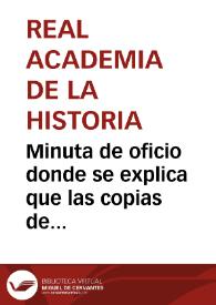 Minuta de oficio donde se explica que las copias de las inscripciones romanas van a ser agregadas a la colección litológica, y las escrituras a la colección diplomática de la Real Academia de la Historia | Biblioteca Virtual Miguel de Cervantes