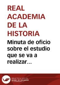 Minuta de oficio sobre el estudio que se va a realizar de unas monedas de bronce y plata, y de la copia de unas inscripciones halladas en Tricio, que han sido donadas a la Real Academia de la Historia | Biblioteca Virtual Miguel de Cervantes