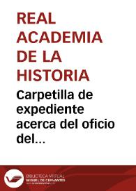 Carpetilla de expediente acerca del oficio del Director General de la Instrucción Pública, en que ruega a la Real Academia de la Historia, que emita un informe acerca del valor histórico de la muralla romana de Lugo | Biblioteca Virtual Miguel de Cervantes