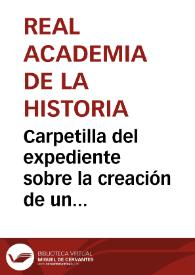 Carpetilla del expediente sobre la creación de un Museo de Antigüedades propuesto a S.M. por los señores José Musso y Valiente, Antonio Montenegro y José Gómez de la Cortina | Biblioteca Virtual Miguel de Cervantes