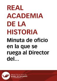 Minuta de oficio en la que se ruega al Director del Museo Arqueológico Nacional dé las ordenes oportunas para que el fotógrafo de la Academia realice fotografías de dos lápidas. | Biblioteca Virtual Miguel de Cervantes