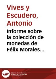 Informe sobre la colección de monedas de Félix Morales y Rodríguez, en el que se aconseja su adquisición dado la rareza de algunos ejemplares así como su buena conservación. | Biblioteca Virtual Miguel de Cervantes