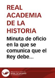 Minuta de oficio en la que se comunica que el Rey debe nombrar un ingeniero que realice las investigaciones sobre la Batalla de Munda para lo que se recomienda a José del Pozo y Sucre. En el mismo documento, notificación de que el encargo ha sido finalmente adjudicado a Domingo Belestá | Biblioteca Virtual Miguel de Cervantes