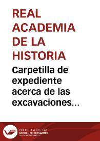 Carpetilla de expediente acerca de las excavaciones realizadas por Rafael Atienza en Acinipo. | Biblioteca Virtual Miguel de Cervantes