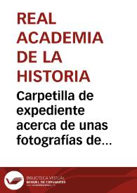 Carpetilla de expediente acerca de unas fotografías de Bobastro, carta explicatoria de ellas y de la nueva Cueva de Menga. | Biblioteca Virtual Miguel de Cervantes