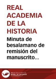 Minuta de besalamano de remisión del manuscrito enviado por Tomás García Ruiz acerca de los nuevos descubrimientos realizados en el Faro de Torrox para que informe lo que considere oportuno. | Biblioteca Virtual Miguel de Cervantes