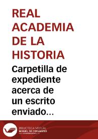 Carpetilla de expediente acerca de un escrito enviado por Juan Tejón Roldán exponiendo a la consideración de la Academia ciertos razonamientos que fijan Fuengirola como el primer punto donde desembarcaron los fenicios en nuestra Península y del origen del nombre de España. | Biblioteca Virtual Miguel de Cervantes