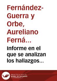 Informe en el que se analizan los hallazgos presentados por Juan de Dios de la Rada y Delgado y se manifiesta la imposibilidad por parte de la Comisión de realizar un estudio pormenorizado. Se remite la información a la Comisión de Monumentos de Murcia. | Biblioteca Virtual Miguel de Cervantes