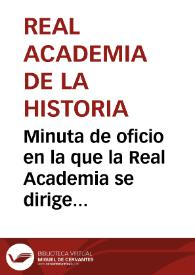 Minuta de oficio en la que la Real Academia se dirige a la Comisión de Monumentos de Murcia con el fin de que explore la villa de Los Cantos y estime la importancia de los hallazgos. | Biblioteca Virtual Miguel de Cervantes