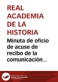 Minuta de oficio de acuse de recibo de la comunicación de Fermín Canella y Secades relativa a los avatares del Museo Arqueológico Provincial de Oviedo, y de los peligros que en 1882 podía haber por la petición de la Diputación Provincial de Oviedo del local donde estaba radicado el citado Museo. | Biblioteca Virtual Miguel de Cervantes