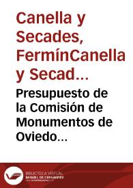 Presupuesto de la Comisión de Monumentos de Oviedo para el año 1917. Hay una muy detallada memoria justificativa de la petición presupuestaria según capítulos 1 y 2 : conservación y reparación de edificios de mérito artístico, excavaciones arqueológicas, adquisición de objetos históricos y artísticos, conservación y mobiliario del museo, publicaciones, material de secretaría, suscripciones, personal y correo. | Biblioteca Virtual Miguel de Cervantes