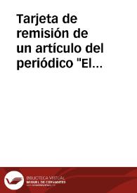 Tarjeta de remisión de un artículo del periódico "El Diario Palentino", en contestación a las apreciaciones del Sr. Inclán sobre la imagen de la Virgen de Husillos. | Biblioteca Virtual Miguel de Cervantes