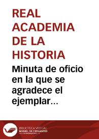 Minuta de oficio en la que se agradece el ejemplar remitido a la Academia del libro "Palencia y su provincia". Respecto a la imagen de la Virgen de Husillos, se informa que se encuentra en la capilla de los Obispos de Palencia. | Biblioteca Virtual Miguel de Cervantes