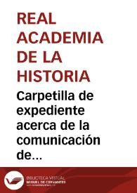 Carpetilla de expediente acerca de la comunicación de la Comisión de Monumentos de Orense en que se participa el acuerdo de que el primer día de fiesta nacional se ize, con la bandera española, la de Galicia, la cual se pide que designe la Real Academia de la Historia. | Biblioteca Virtual Miguel de Cervantes