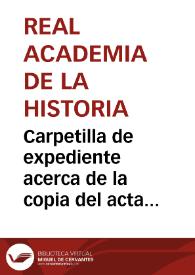 Carpetilla de expediente acerca de la copia del acta levantada por la Comisión de Monumentos de Palencia, con motivo de la apertura del sepulcro de la reina Doña Urraca de Navarra existente en la capilla del Sacramento de la Catedral. | Biblioteca Virtual Miguel de Cervantes