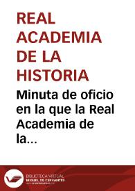 Minuta de oficio en la que la Real Academia de la Historia suplica que se ponga término al proyecto de remover las ruinas de Itálica para la recomposición de caminos, así como se denuncia la intervención de instituciones sin representación legal y que se suspenda toda excavación e investigación de antigüedades. | Biblioteca Virtual Miguel de Cervantes