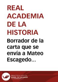 Borrador de la carta que se envía a Mateo Escagedo Salmón indicándole la necesidad de enviar para su estudio los sellos originales encontrados en Helgueros. | Biblioteca Virtual Miguel de Cervantes