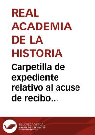 Carpetilla de expediente relativo al acuse de recibo del Boletín de la Real Academia de la Historia así como al envío de un reglamento de las Comisiones de Monumentos. | Biblioteca Virtual Miguel de Cervantes