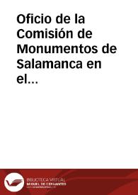 Oficio de la Comisión de Monumentos de Salamanca en el que se manifiesta la idea de promover un concurso público y premiar la mejor obra sobre los Vitores que existen en las fachadas, monumentos, casas particulares e interiores de templos de Salamanca, con transcripción gráfica e ilustraciones de las personas a quienes los vítores se refieren. Siendo una de las bases del concurso la publicación del trabajo premiado, y no contando la Comisión con los recursos necesarios para ello, solicita el auxilio de la Academia así como su autorización para anunciar, entre las condiciones del concurso, que el trabajo de publicará en el Boletín de la Academia. | Biblioteca Virtual Miguel de Cervantes