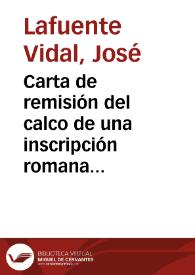 Carta de remisión del calco de una inscripción romana existente en la fachada de la casa del balneario de Retortillo (partido de Ciudad Rodrigo). Incluye una nueva lectura que haría referencia a una divinidad indígena o romana (Eletesibus) que habitaba las aguas o a la que las aguas estaban consagradas: C(AJUS) ACC(I)US ALBINI F(ILIUS) AQUIS ELETESIBUS VOTUM L(IBENS) A(NIMO) S(OLVIT). | Biblioteca Virtual Miguel de Cervantes