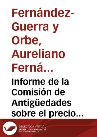 Informe de la Comisión de Antigüedades sobre el precio del plano topográfico de las ruinas de Itálica y la memoria descriptiva que por Real Orden se ha solicitado a la Real Academia de la Historia, en el que se reproduce una comunicación de Demetrio de los Ríos. | Biblioteca Virtual Miguel de Cervantes