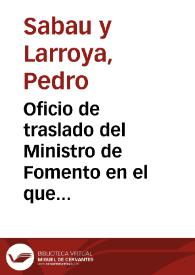 Oficio de traslado del Ministro de Fomento en el que se comunica que de Real Orden se ha aprobado el presupuesto para las excavaciones del anfiteatro de Itálica y que se acepta con gratitud la cesión del plano topográfico de las ruinas por el director de las excavaciones, el cual debe remitir a la mayor brevedad posible la memoria descriptiva, para que informe la Comisión de Antigüedades. En el mismo documento se inserta el informe correspondiente de la Comisión de Antigüedades de la Real Academia de la Historia firmado por José Amador de los Ríos y Padilla, Aureliano Fernández-Guerra, Eduardo Saavedra, Pedro de Madrazo, Manuel Oliver y Emilio Lafuente Alcántara. | Biblioteca Virtual Miguel de Cervantes