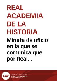 Minuta de oficio en la que se comunica que por Real Orden de 27 de marzo se ha aprobado el presupuesto para proseguir las excavaciones de Itálica, por lo que se invita a la Diputación y al Ayuntamiento contribuir en cuanto pueda con sus fondos a esta empresa. | Biblioteca Virtual Miguel de Cervantes