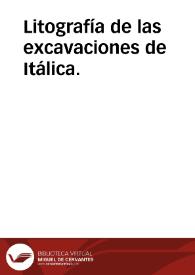 Litografía de las excavaciones de Itálica. | Biblioteca Virtual Miguel de Cervantes