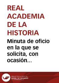 Minuta de oficio en la que se solicita, con ocasión del traslado del Archivo Militar de Segovia, se seleccionen los documentos de carácter histórico y se confíen al Cuerpo de Archiveros, Bibliotecarios y Arqueólogos. Se acuerda también exponer a la consideración del Ministro que se unan a los mencionados documentos los referentes al Ministerio de la Guerra que se guardan en el Archivo de Protocolos. | Biblioteca Virtual Miguel de Cervantes