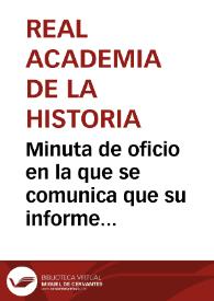 Minuta de oficio en la que se comunica que su informe sobre los recientes descubrimientos en la necrópolis romana de Carmona ha sido leído en junta de la Academia y que se ha acordado que sea publicado en el Boletín. | Biblioteca Virtual Miguel de Cervantes