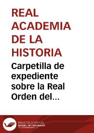 Carpetilla de expediente sobre la Real Orden del Ministerio de Instrucción Pública en relación al ingreso, en el Archivo Histórico Nacional, de los documentos existentes en el Archivo General Militar. | Biblioteca Virtual Miguel de Cervantes