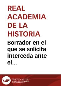 Borrador en el que se solicita interceda ante el Obispo de Osma para lograr la remisión de la bandera árabe del Imán Hixem Almuyad bellah, Califa de Córdoba a fines del siglo X e inicios del XI, descubierta en la iglesia parroquial de San Esteban de Gormaz. | Biblioteca Virtual Miguel de Cervantes