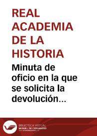 Minuta de oficio en la que se solicita la devolución de la relación de los propietarios de los terrenos ocupados por las excavaciones de Numancia, para proceder a reclamar los recibos pertinentes que justifiquen las 1.210 pesetas con 5 céntimos concedidas como subvención para dichas excavaciones. | Biblioteca Virtual Miguel de Cervantes